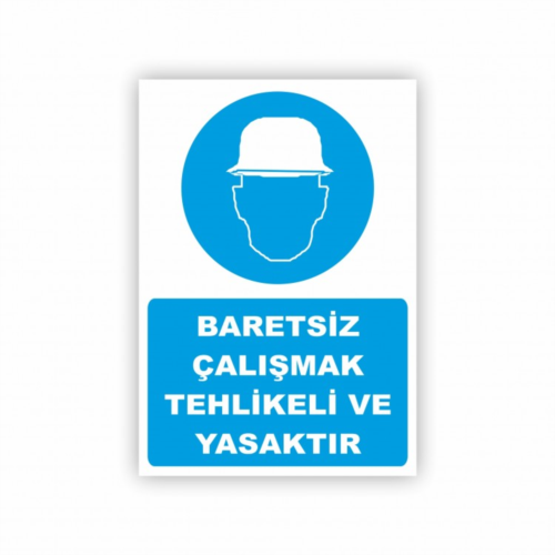 Baretsiz Çalışmak Tehlikeli ve Yasaktır Levhası